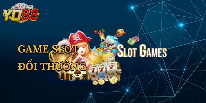 Game Slot Đổi Thưởng