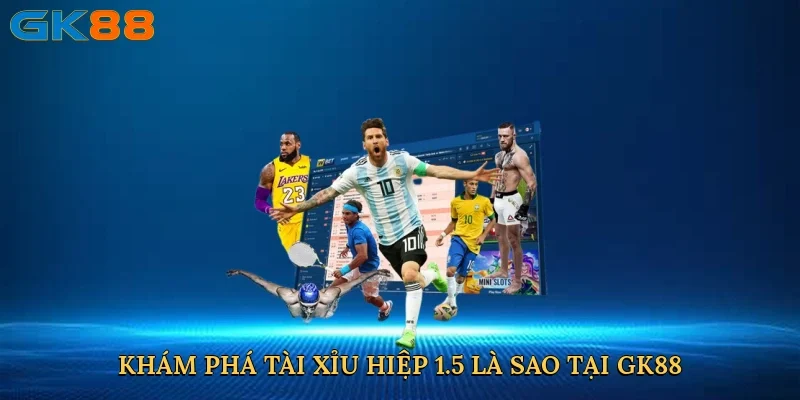 kham-pha-tai-xiu-hiep-1-5-la-sao-tai-gk88-2
