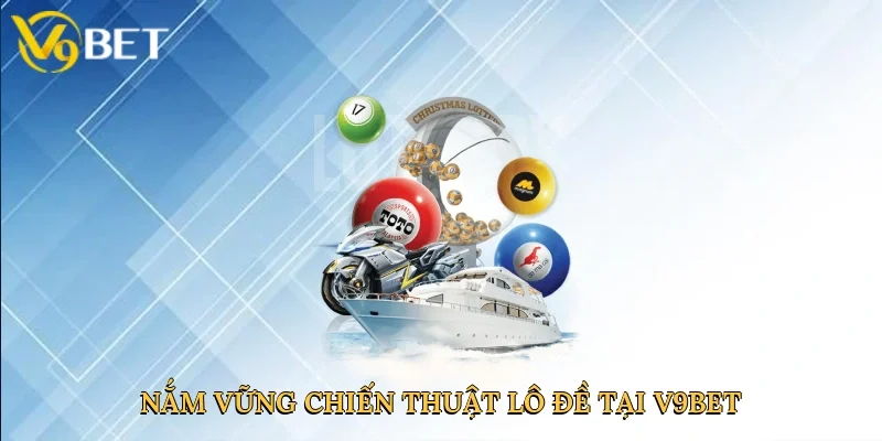 Nắm vững chiến thuật lô đề tại V9bet