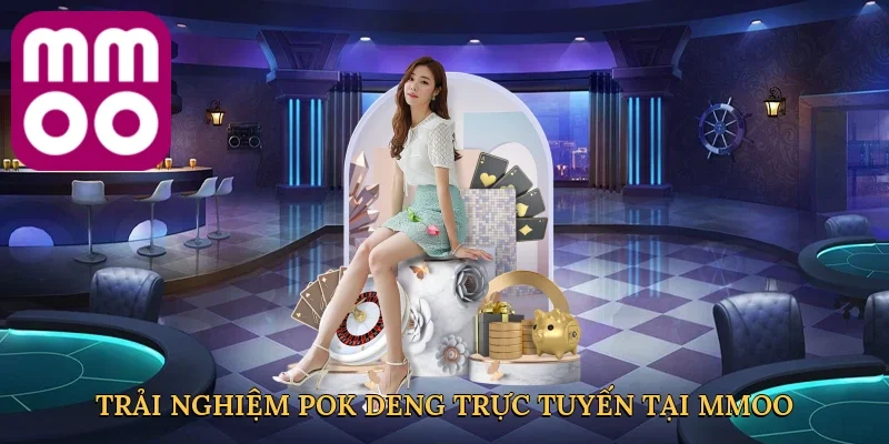 Trải nghiệm pok deng trực tuyến tại MMOO